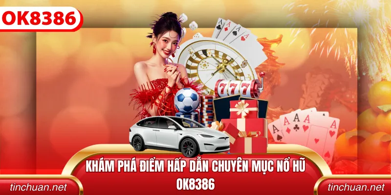 Khám phá điểm hấp dẫn chuyên mục nổ hũ OK8386