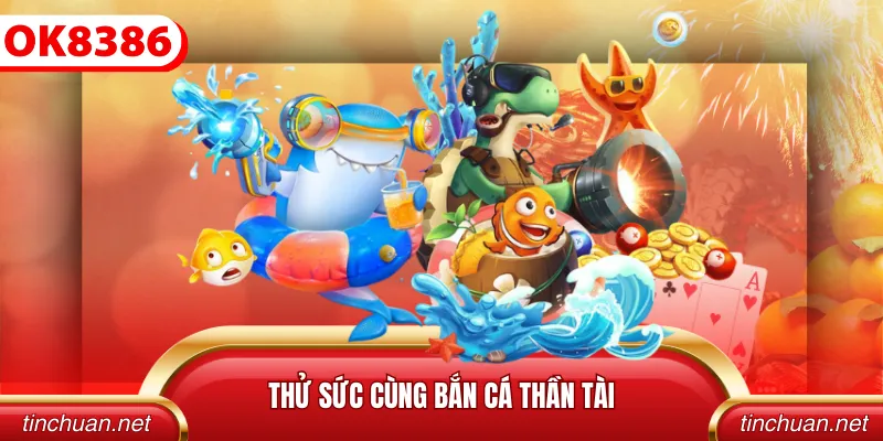 Thử sức cùng bắn cá thần tài