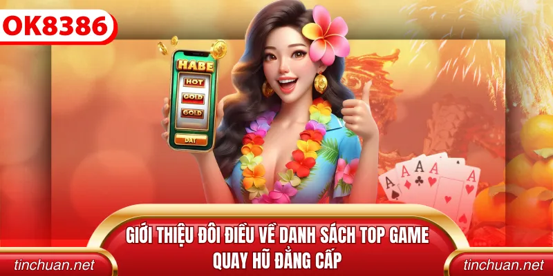 Giới thiệu đôi điều về danh sách top game quay hũ đẳng cấp