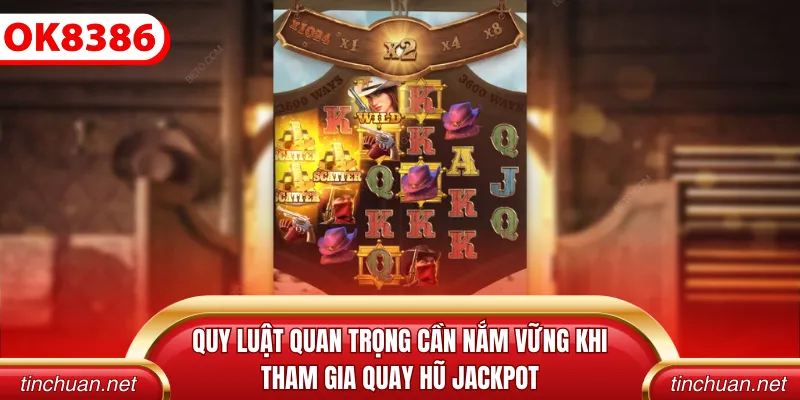 Quy luật quan trọng cần nắm vững khi tham gia quay hũ Jackpot