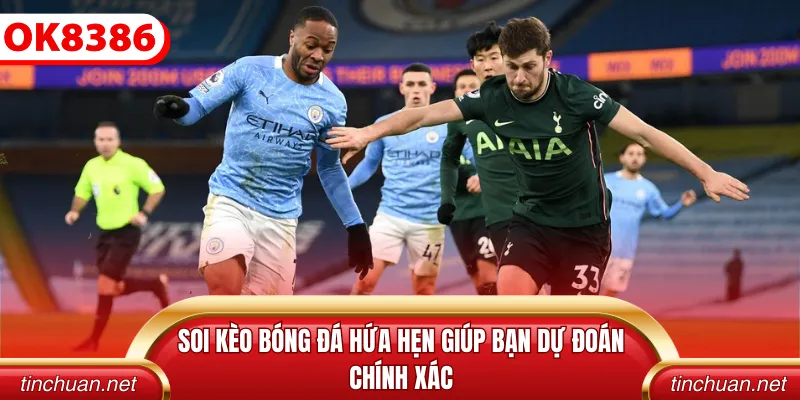 Soi kèo bóng đá hứa hẹn giúp bạn dự đoán chính xác