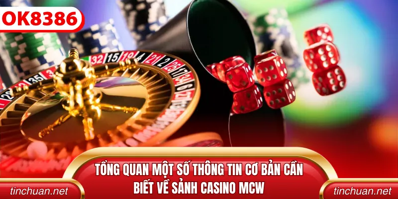 Tổng quan một số thông tin cơ bản cần biết về sảnh casino mcw